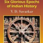 Review: Six Glorious Epochs of Indian History: VD Savarkar (Nandakishore Varma)