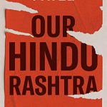 Our Hindu Rashtra: What It Is. How We Got Here By Aakar Patel