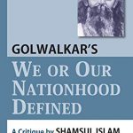 Golwalkar’s We or Our Nationhood Defined: A Critique By Dr. Shamsul-Islam