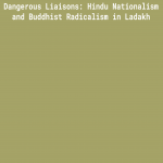 Dangerous Liaisons: Hindu Nationalism and Buddhist Radicalism in Ladakh
