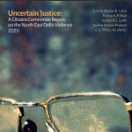 Uncertain Justice: A Citizens Committee Report on the North East Delhi Violence 2020