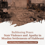 Bulldozing Peace: State Violence and Apathy in Muslim Settlements of Haldwani