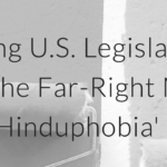 Denouncing U.S. Legislation that Endorses the Far-Right Notion of ‘Hinduphobia’ (South Asia Collective)